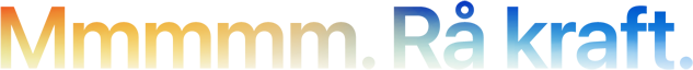 Overskrift «Mmmmm. Rå kraft.» stavet med fem M-er, i farge som gradvis går fra oransje til blå