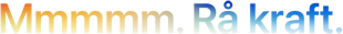 Overskrift «Mmmmm. Rå kraft.» stavet med fem M-er, i farge som gradvis går fra oransje til blå
